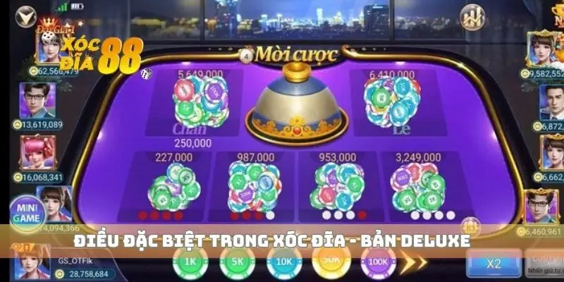 Điều đặc biệt trong Xóc đĩa bản deluxe