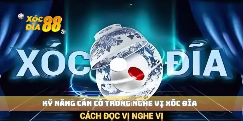 Kỹ năng cần có trong nghe vị xóc đĩa