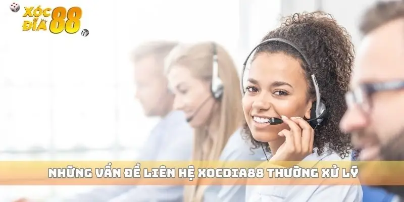Những vấn đề liên hệ xocdia88 thường xử lý